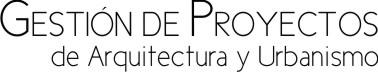 Gestión de Proyectos de Arquitectura y Urbanismo